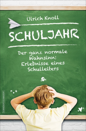 Ulrich Knoll: SCHULJAHR - eine Satire über den ganz normalen Wahnsinn des Schullebens